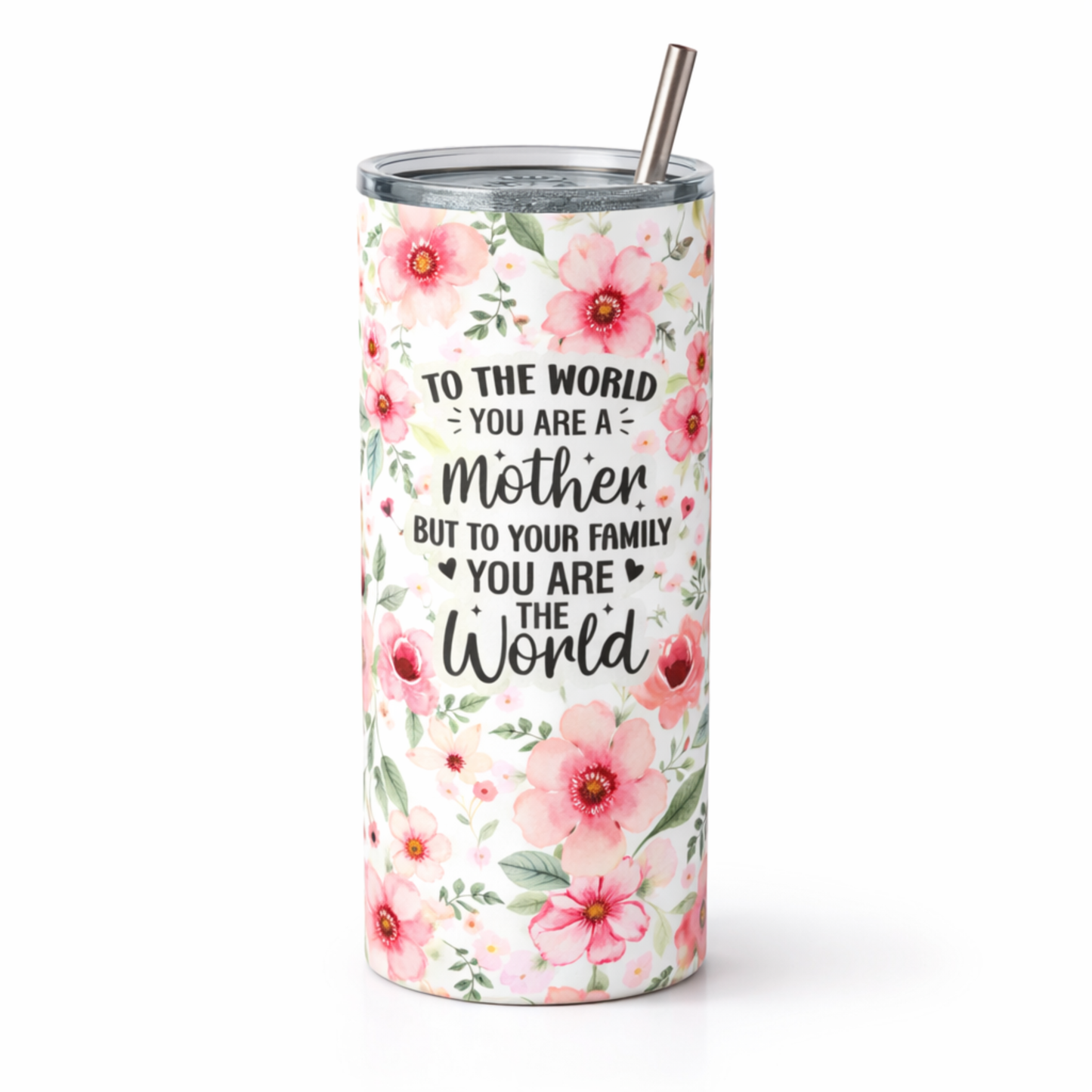 Mother Floral 20 oz Skinny Tumbler – “To The World You Are A Mother” Gift