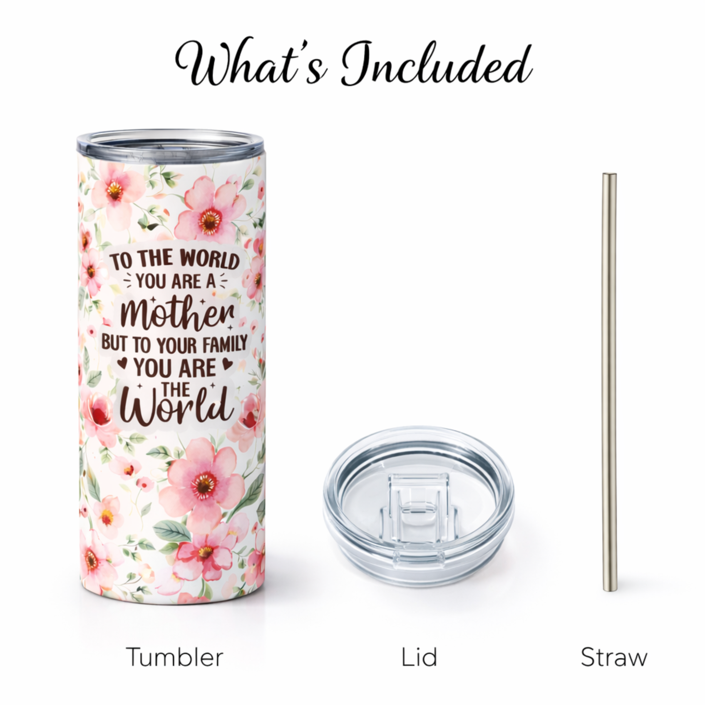 Mother Floral 20 oz Skinny Tumbler – “To The World You Are A Mother” Gift